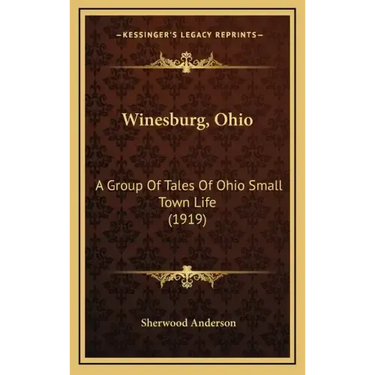 Winesburg, Ohio: A Group Of Tales Of Ohio Small Town Life (1919)