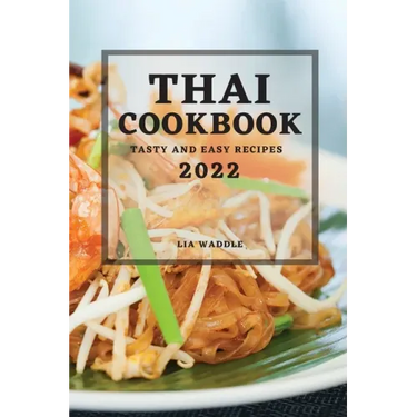 Thai Cookbook 2022: Tasty and Easy Recipes