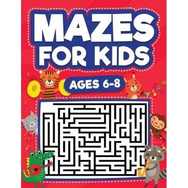 Mazes For Kids Ages 6-8: Maze Activity Book 6, 7, 8 year olds Children Maze Activity Workbook (Games, Puzzles, and Problem-Solving Mazes Activity Book