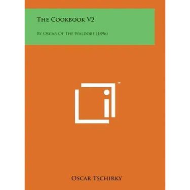 The Cookbook V2: By Oscar of the Waldorf (1896)