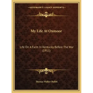 My Life At Oxmoor: Life On A Farm In Kentucky Before The War (1911)