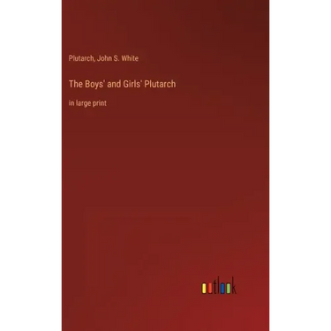 The Boys' and Girls' Plutarch: in large print