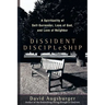 Dissident Discipleship: A Spirituality of Self-Surrender, Love of God, and Love of Neighbor