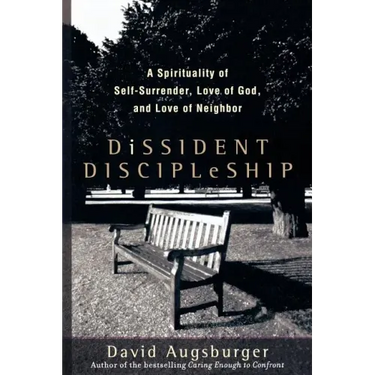 Dissident Discipleship: A Spirituality of Self-Surrender, Love of God, and Love of Neighbor