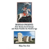 Bosnian Phoenix: How Bosnia Saved Europe and Made Possible the Modern Age