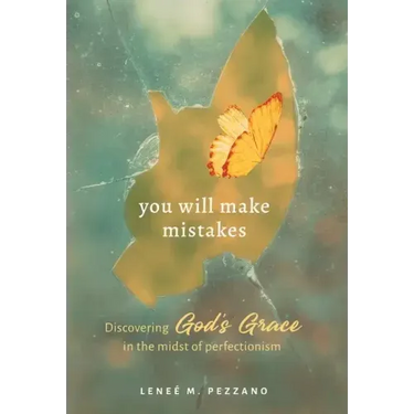 You Will Make Mistakes: Discovering God's Grace in the Midst of Perfectionism