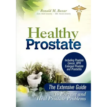 Healthy Prostate: The Extensive Guide To Prevent and Heal Prostate Problems Including Prostate Cancer, BPH Enlarged Prostate and Prostatitis