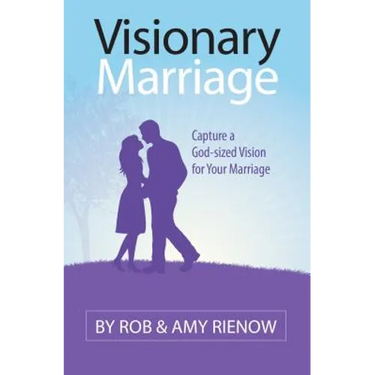Visionary Marriage: Capture a God-Sized Vision for Your Marriage