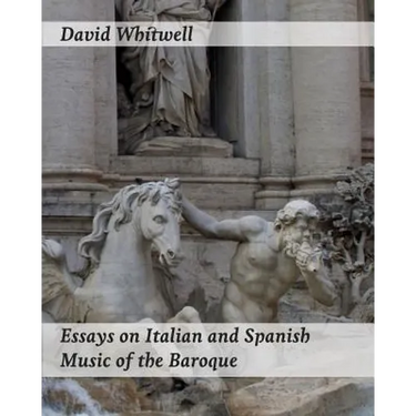 Essays on Italian and Spanish Music of the Baroque: Philosophy and Performance Practice