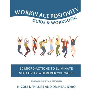 Workplace Positivity Guide and Workbook: 30 Micro-Actions to Eliminate Negativity Wherever You Work