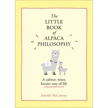 The Little Book of Alpaca Philosophy: A Calmer, Wiser, Fuzzier Way of Life