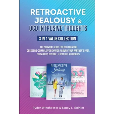 Retroactive Jealousy & OCD Intrusive Thoughts 3 in 1 Value Collection: The Survival Guide For Obliterating Obsessive-Compulsive Behavior Around Your P