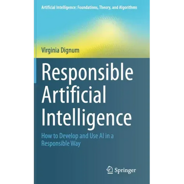 Responsible Artificial Intelligence: How to Develop and Use AI in a Responsible Way