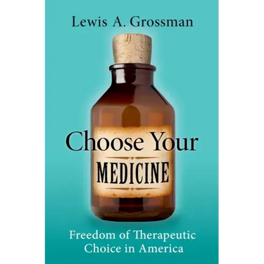 Choose Your Medicine: Freedom of Therapeutic Choice in America