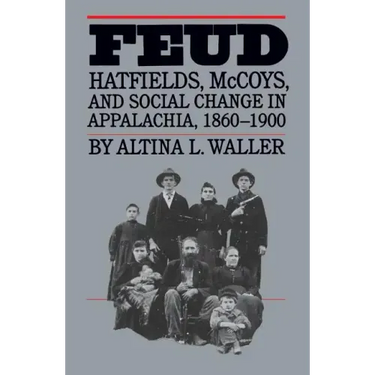 Feud: Hatfields, McCoys, and Social Change in Appalachia, 1860-1900