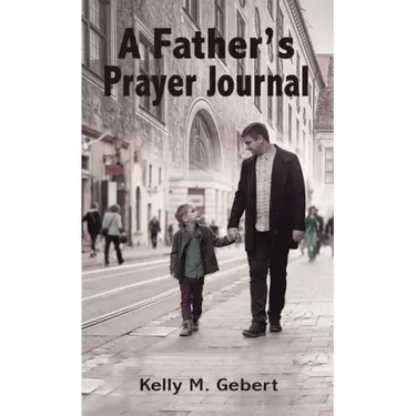 A Father's Prayer Journal: Leading Your Child's Spiritual Journey