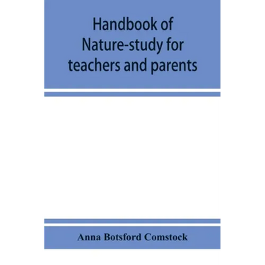 Handbook of nature-study for teachers and parents, based on the Cornell nature-study leaflets