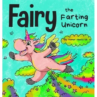 Fairy the Farting Unicorn: A Story About a Unicorn Who Farts