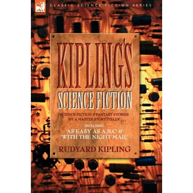 Kiplings Science Fiction - Science Fiction & Fantasy stories by a master storyteller including, 'As Easy as A, B.C' & 'With the Night Mail'