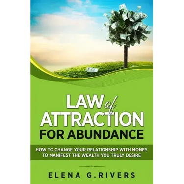Law of Attraction for Abundance: How to Change Your Relationship with Money to Manifest the Wealth You Truly Desire