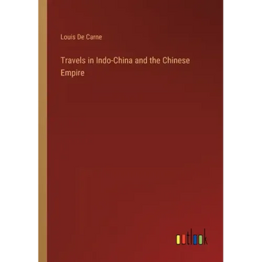 Travels in Indo-China and the Chinese Empire