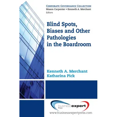 Blind Spots, Biases and Other Pathologies in the Boardroom