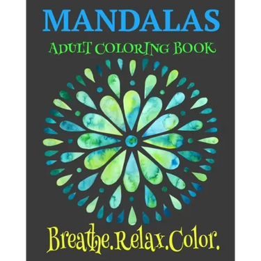 Mandalas Adult Coloring Book Breathe. Relax. Color: Unique Mandala Designs Plus Wellness Pages That Focus On Heart, Soul And Growth