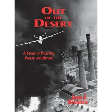 Out of the Desert: A Story of Palestine, Ploesti and Beyond