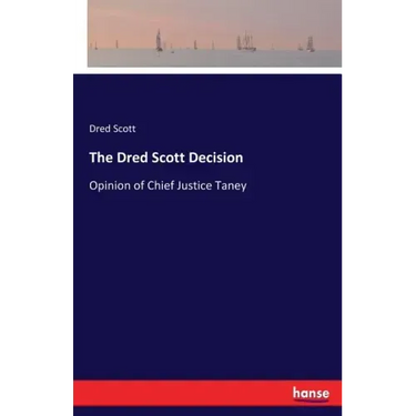 The Dred Scott Decision: Opinion of Chief Justice Taney