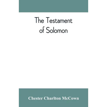The Testament of Solomon, edited from manuscripts at Mount Athos, Bologna, Holkham Hall, Jerusalem, London, Milan, Paris and Vienna