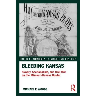Bleeding Kansas: Slavery, Sectionalism, and Civil War on the Missouri-Kansas Border