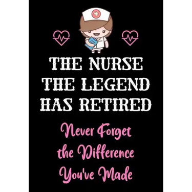 The Nurse The Legend Has Retired - Never Forget The Difference You've Made: Nurse Retirement Gifts for Women Funny - Gifts for Nurses - Retiring Nurse
