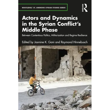 Actors and Dynamics in the Syrian Conflict's Middle Phase: Between Contentious Politics, Militarization and Regime Resilience