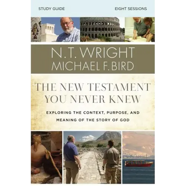 The New Testament You Never Knew Bible Study Guide: Exploring the Context, Purpose, and Meaning of the Story of God