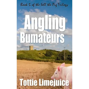 Angling Bumateurs: Book 5 in the Sell the Pig trilogy