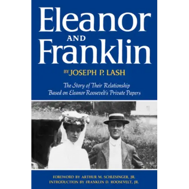 Eleanor and Franklin: The Story of Their Relationship Based on Eleanor Roosevelt's Private Papers