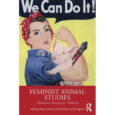 Feminist Animal Studies: Theories, Practices, Politics
