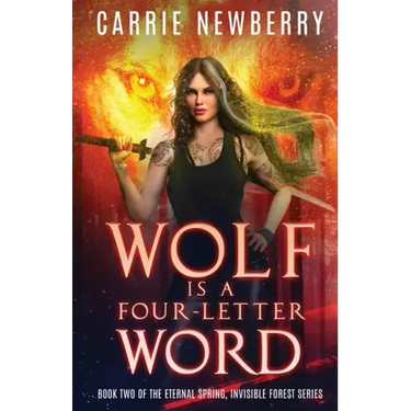Wolf is a Four-letter Word: Book Two of the Eternal Spring, Invisible Forest series