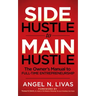 Side Hustle to Main Hustle: The Owner's Manual to Full-Time Entrepreneurship