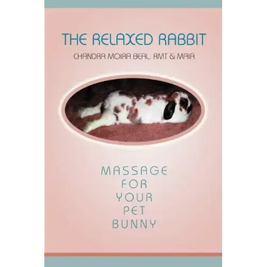The Relaxed Rabbit: Massage for Your Pet Bunny