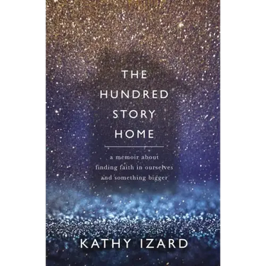 The Hundred Story Home: A Memoir of Finding Faith in Ourselves and Something Bigger