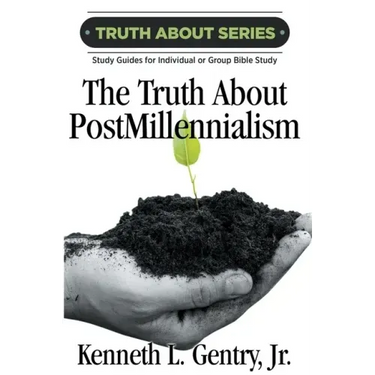 The Truth about Postmillennialism: A Study Guide for Individual or Group Bible Study