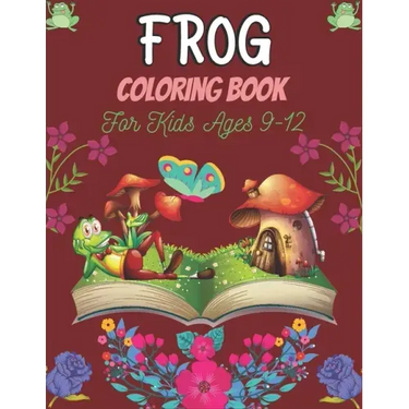 FROG Coloring Book For Kids Ages 9-12: 25 Fun Designs For Boys And Girls Patterns of Frogs & Toads For Children (Awesome gifts)