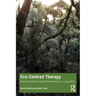 Eco-Centred Therapy: Revisioning Person-Centred Psychology for a Living World