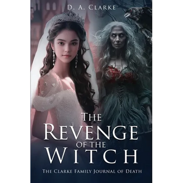 The Revenge of The Witch- The Clarke Family Journal of Death