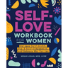 Self-Love Workbook for Women: Release Self-Doubt, Build Self-Compassion, and Embrace Who You Are