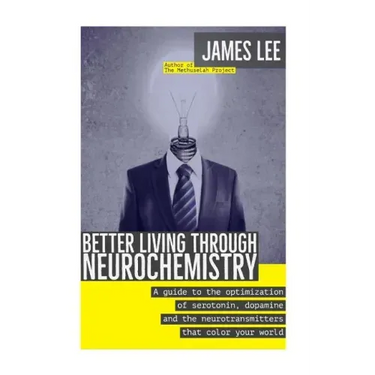 Better Living through Neurochemistry: A guide to the optimization of serotonin, dopamine and the neurotransmitters that color your world