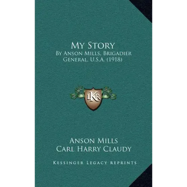 My Story: By Anson Mills, Brigadier General, U.S.A. (1918)