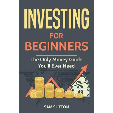 Investing for Beginners: The Only Money Guide You'll Ever Need