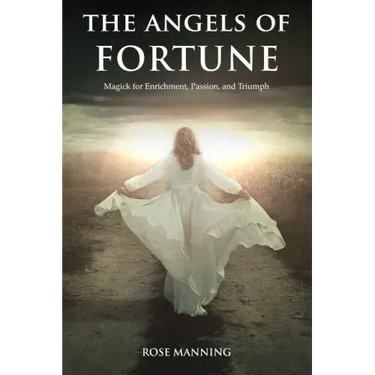 The Angels of Fortune: Magick for Enrichment, Passion, and Triumph